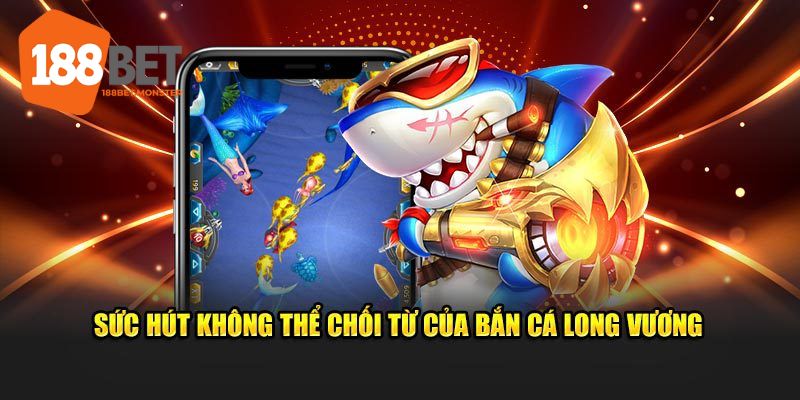 Chia sẻ các tính năng đặc biệt của bắn cá Long Vương