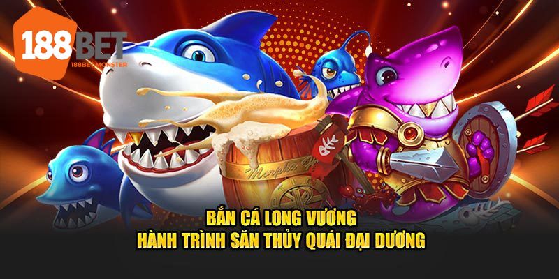 Tóm lược thông tin về gảm Long Vương bắn cá