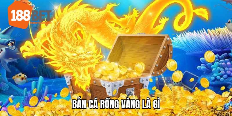 Bắn Cá Rồng Vàng 188BET - Hòa Mình Vào Sân Chơi Đẫm Kho Báu 2 Các thông tin sơ bộ về sản phẩm đáng trải nghiệm nhất nhì 2025