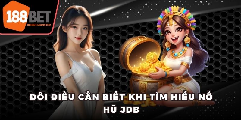 Đôi điều cần biết khi tìm hiểu nổ hũ JDB