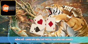 Rồng Hổ - Game Bài Đấu Trí Thú Vị Top Đầu Tại 188BET