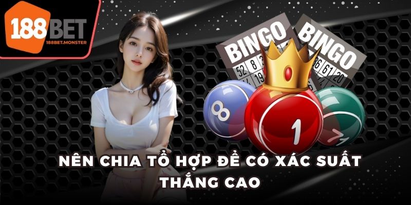 Nên chia tổ hợp để có xác suất thắng cao