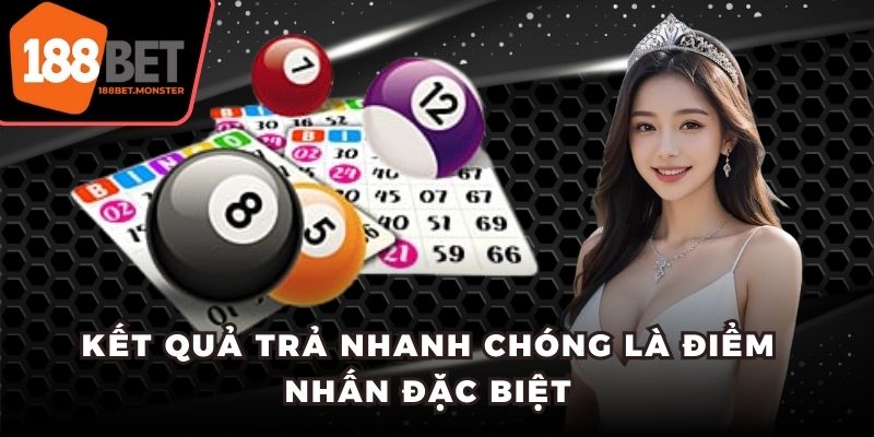 Kết quả trả nhanh chóng là điểm nhấn đặc biệt
